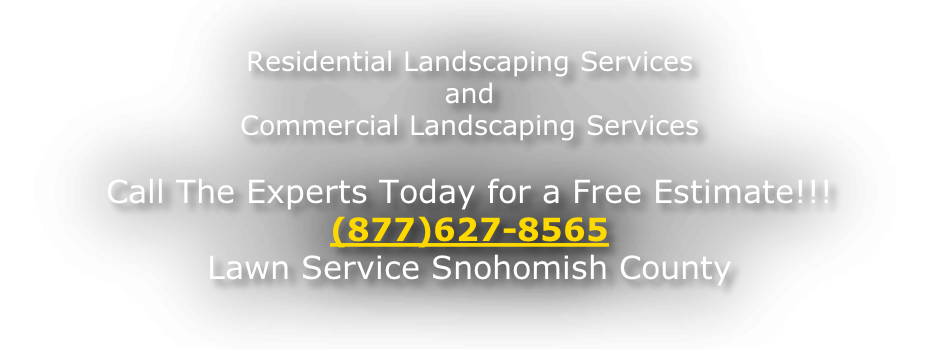 Residential Landscaping Services and  Commercial Landscaping Services  Call The Experts Today for a Free Estimate!!! (877)627-8565 Lawn Service Snohomish County
