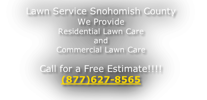 Lawn Service Snohomish County We Provide Residential Lawn Care and Commercial Lawn Care  Call for a Free Estimate!!!! (877)627-8565
